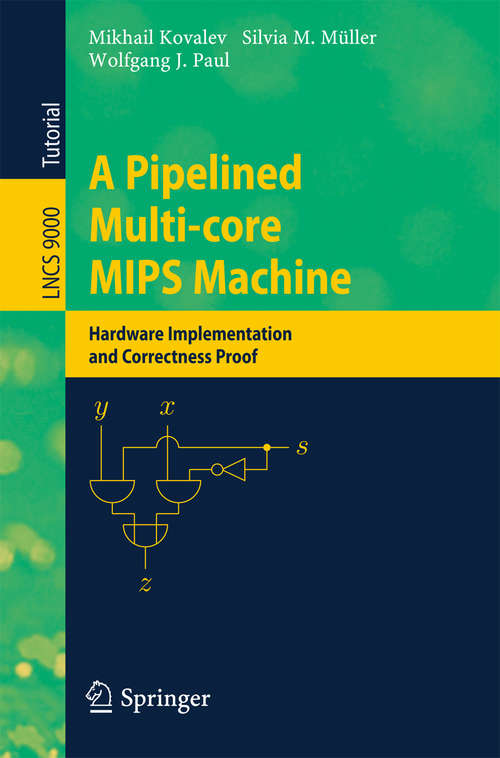 A Pipelined Multi-core MIPS Machine: Hardware Implementation and Correctness Proof (Lecture Notes in Computer Science #9000)