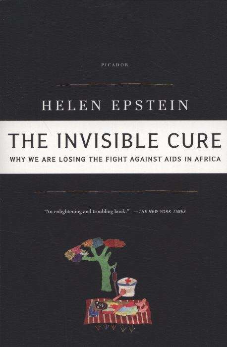 Book cover of The Invisible Cure: Why We Are Losing the Fight Against Aids in Africa