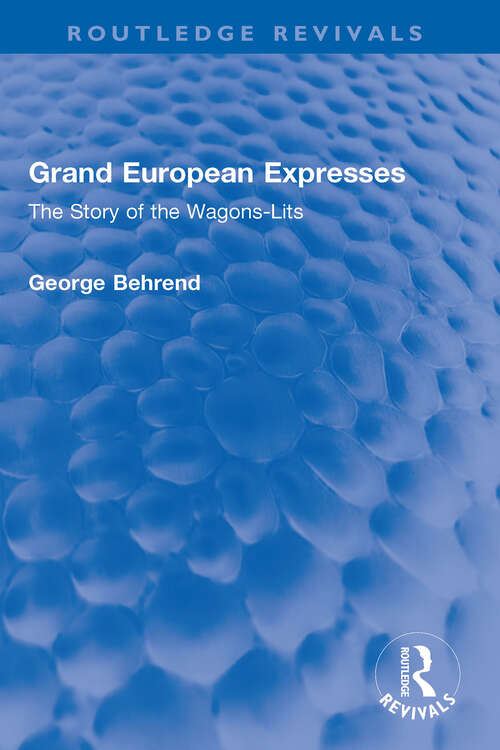 Book cover of Grand European Expresses: The Story of the Wagons-Lits (Routledge Revivals)