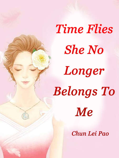 Time Flies, She No Longer Belongs To Me: Volume 1 (Volume 1 #1)