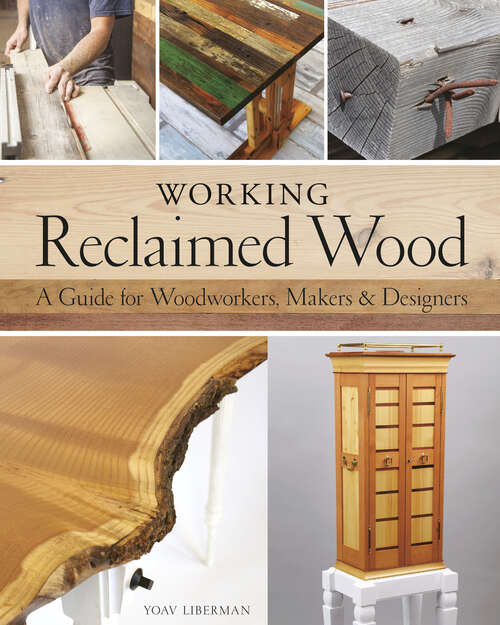Book cover of Working Reclaimed Wood: A Guide for Woodworkers, Makers & Designers