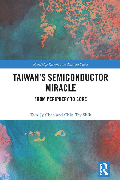 Book cover of Taiwan's Semiconductor Miracle: From Periphery to Core (1) (Routledge Research on Taiwan Series)