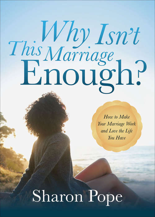 Book cover of Why Isn't This Marriage Enough?: How to Make Your Marriage Work and Love the Life You Have
