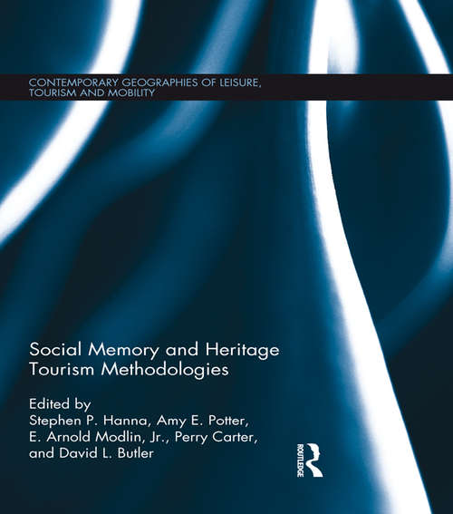 Social Memory and Heritage Tourism Methodologies (Contemporary Geographies of Leisure, Tourism and Mobility)