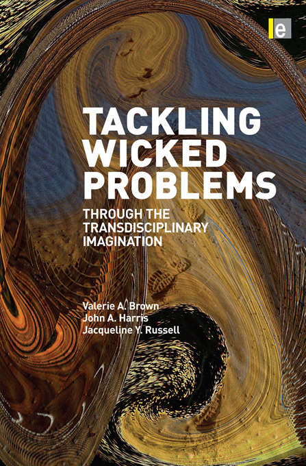 Tackling Wicked Problems: Through the Transdisciplinary Imagination