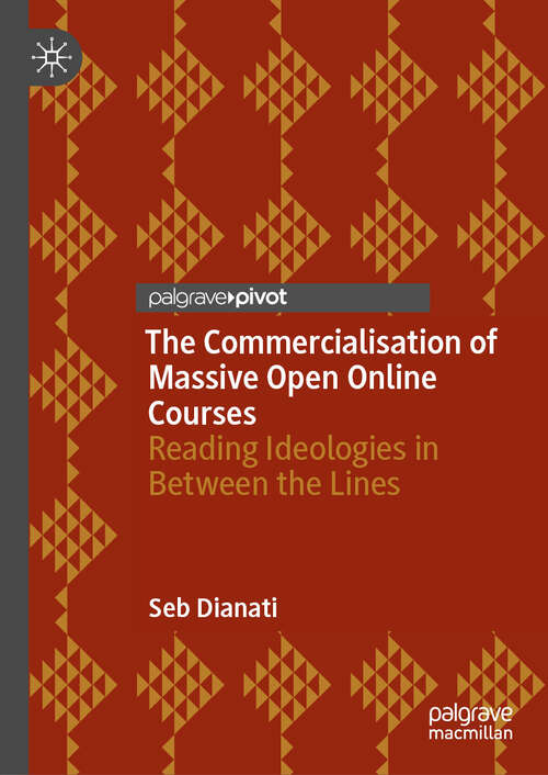 Book cover of The Commercialisation of Massive Open Online Courses: Reading Ideologies in Between the Lines (2024)