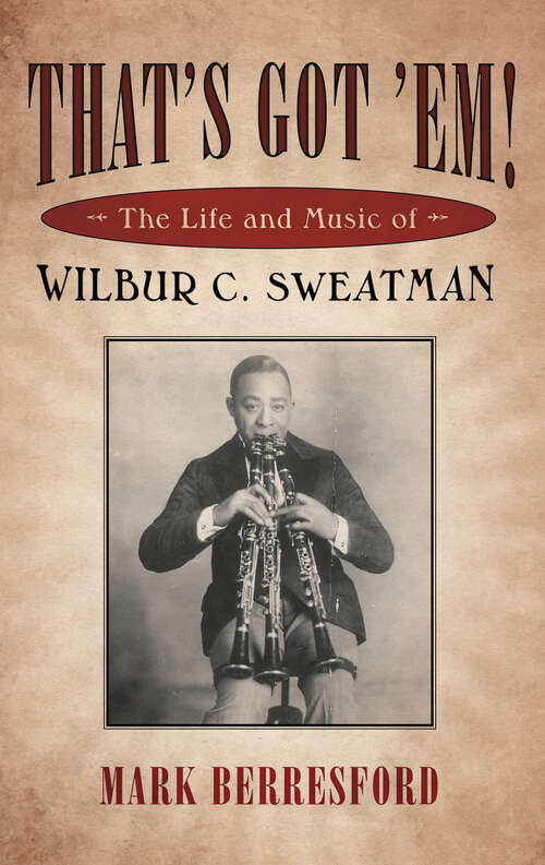 Book cover of That's Got 'Em!: The Life and Music of Wilbur C. Sweatman (EPUB Single) (American Made Music Series)