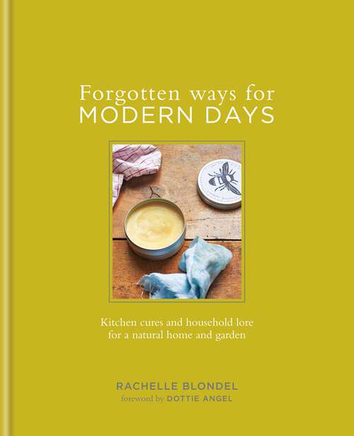 Book cover of Forgotten Ways for Modern Days: Kitchen Cures And Household Lore For A Natural Home And Garden Foreward By Dottie Angel
