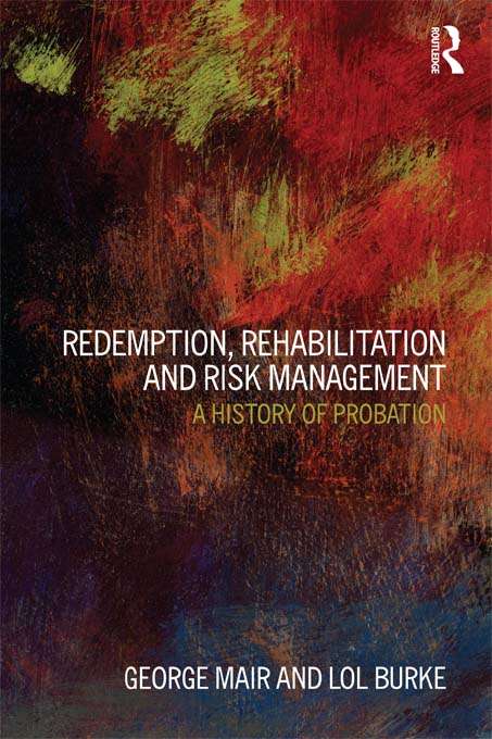 Book cover of Redemption, Rehabilitation and Risk Management: A History of Probation