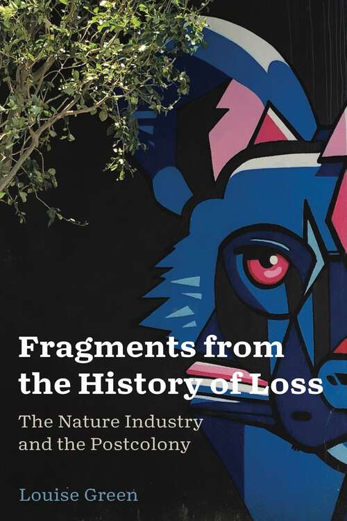Book cover of Fragments from the History of Loss: The Nature Industry and the Postcolony (AnthropoScene: The SLSA Book Series #5)