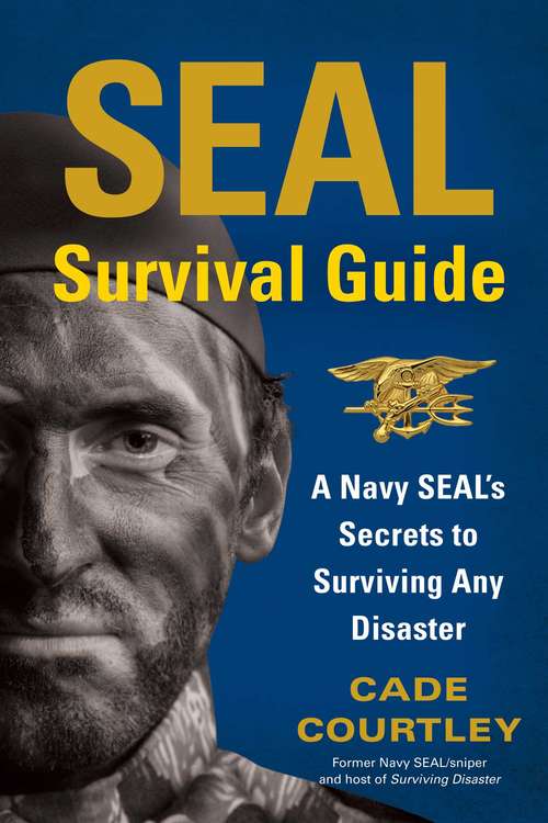 Book cover of SEAL Survival Guide: A Navy SEAL's Secrets to Surviving Any Disaster