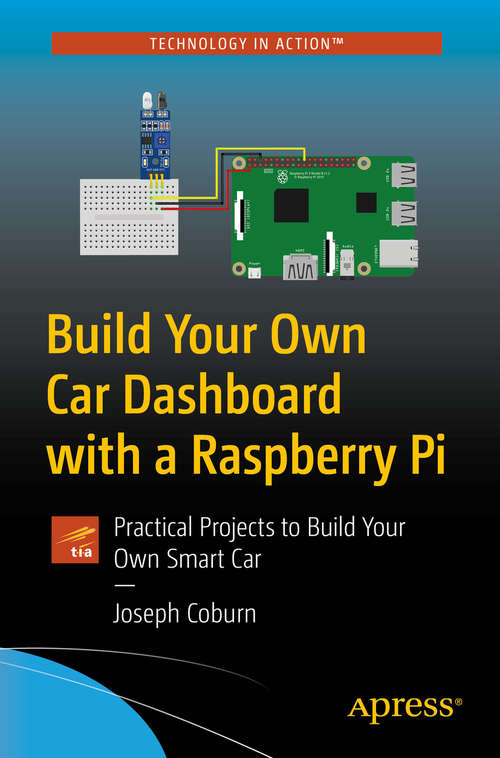 Book cover of Build Your Own Car Dashboard with a Raspberry Pi: Practical Projects to Build Your Own Smart Car (1st ed.)