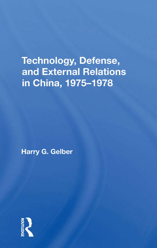 Book cover of Technology, Defense, And External Relations In China, 1975-1978