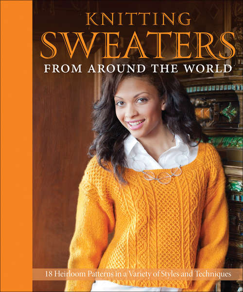 Book cover of Knitting Sweaters from Around the World: 18 Heirloom Patterns in a Variety of Styles and Techniques