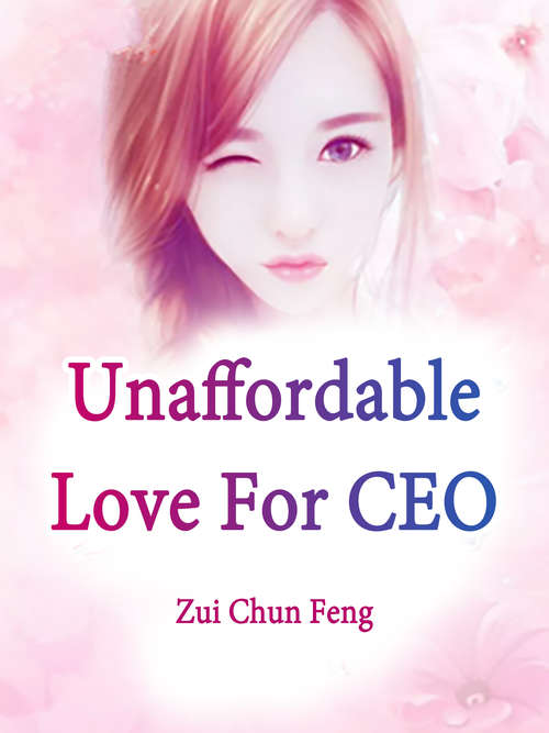 Unaffordable Love For CEO: Volume 1 (Volume 1 #1)