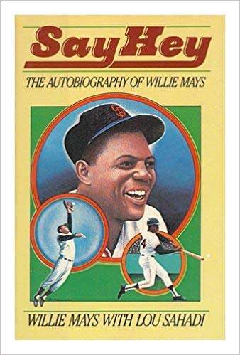 Say Hey: The Autobiography of Willie Mays