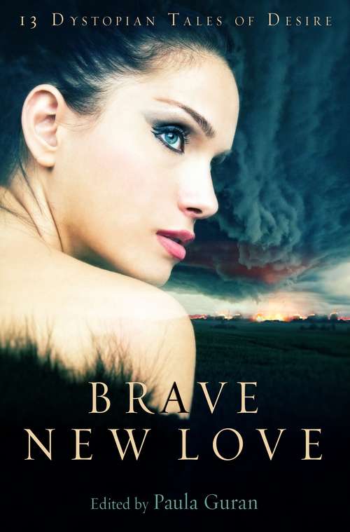 Book cover of Brave New Love: 13 Dystopian Tales Of Desire (The Mammoth Bks.)