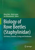 Biology of Rove Beetles (Staphylinidae): Life History, Evolution, Ecology And Distribution