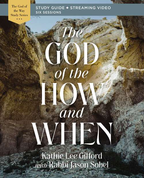 Book cover of The God of the How and When Bible Study Guide plus Streaming Video (God of The Way)