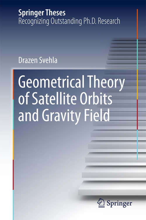 Book cover of Geometrical Theory of Satellite Orbits and Gravity Field (Springer Theses)