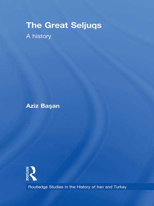 Book cover of The Great Seljuqs: A History (Routledge Studies in the History of Iran and Turkey)