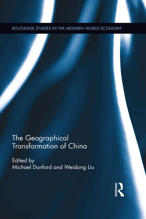 The Geographical Transformation of China (Routledge Studies in the Modern World Economy)