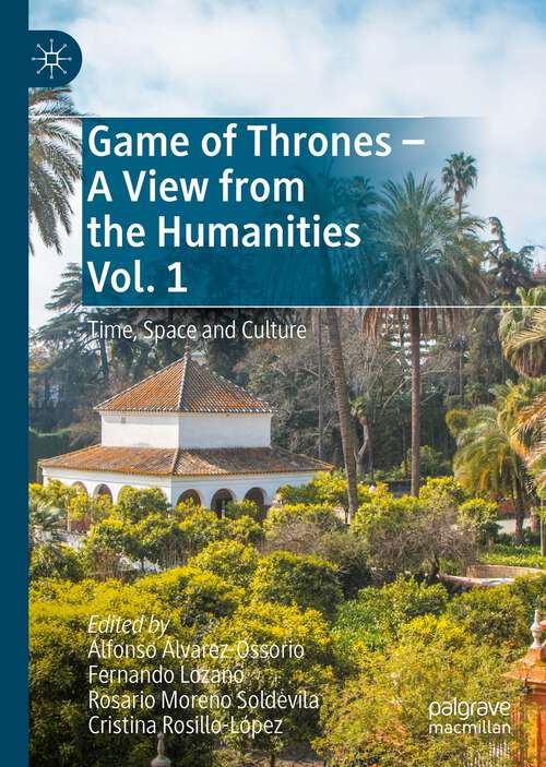 Book cover of Game of Thrones - A View from the Humanities Vol. 1: Time, Space and Culture (1st ed. 2023)