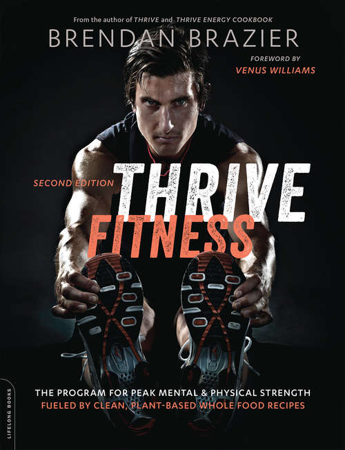 Thrive Fitness, second edition: The Program for Peak Mental and Physical StrengthFueled by Clean, Plant-based, Whole Food Recipes