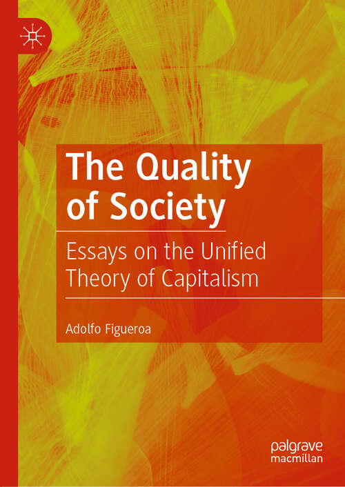 The Quality of Society: Essays on the Unified Theory of Capitalism
