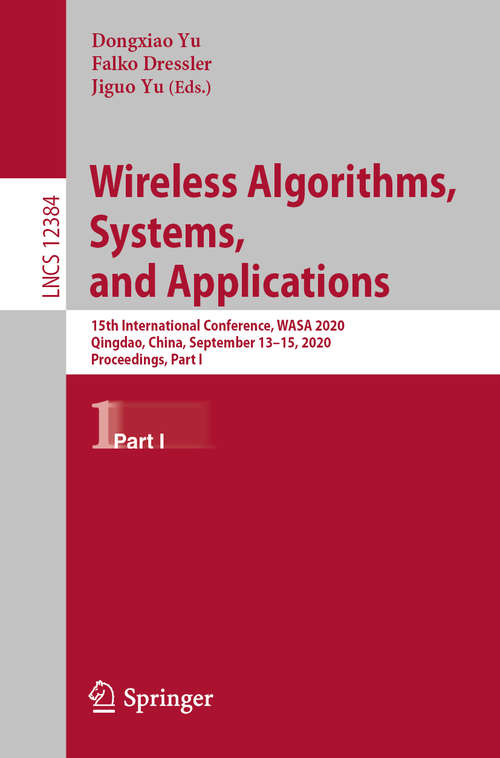 Book cover of Wireless Algorithms, Systems, and Applications: 15th International Conference, WASA 2020, Qingdao, China, September 13–15, 2020, Proceedings, Part I (1st ed. 2020) (Lecture Notes in Computer Science #12384)