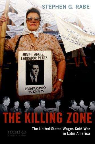 Book cover of The Killing Zone : The United States Wages Cold War in Latin America