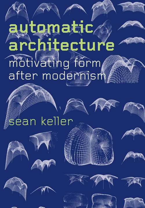 Book cover of Automatic Architecture: Motivating Form after Modernism