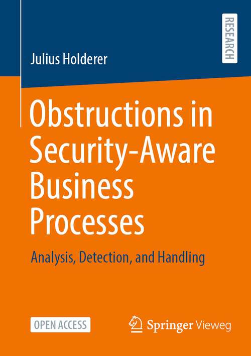 Book cover of Obstructions in Security-Aware Business Processes: Analysis, Detection, and Handling (1st ed. 2022)