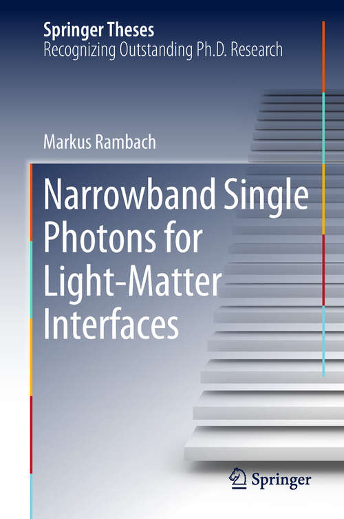 Book cover of Narrowband Single Photons for Light-Matter Interfaces (1st ed. 2018) (Springer Theses)