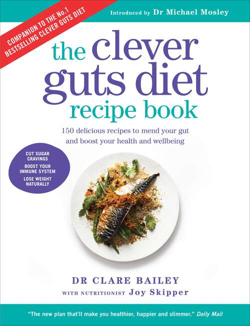 Book cover of Clever Guts Diet Recipe Book: 150 delicious recipes to mend your gut and boost your health and wellbeing