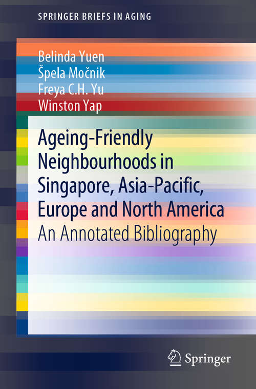 Ageing-Friendly Neighbourhoods in Singapore, Asia-Pacific, Europe and North America: An Annotated Bibliography (SpringerBriefs in Aging)