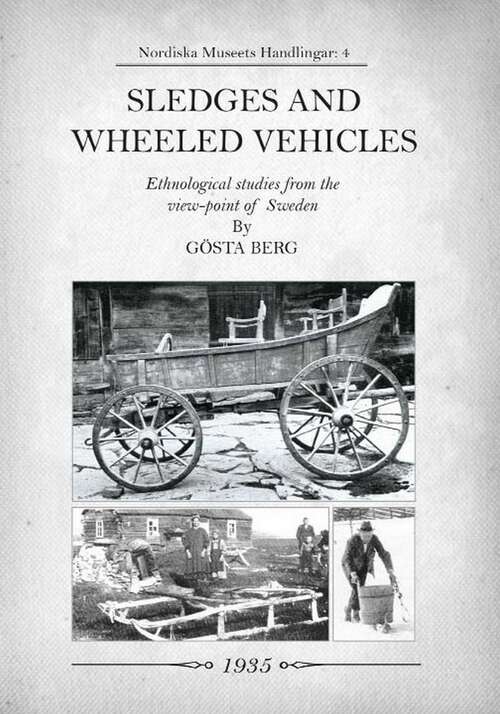 Book cover of Sledges and Wheeled Vehicles: Ethnological studies from the view-point of Sweden