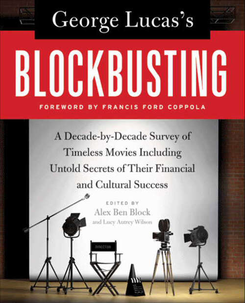 Book cover of George Lucas's Blockbusting: A Decade-by-Decade Survey of Timeless Movies Including Untold Secrets of Their Financial and Cultural Success