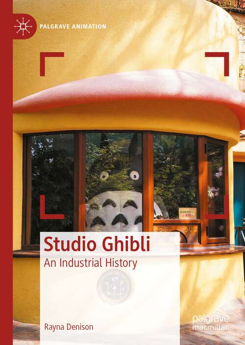 Book cover of Studio Ghibli: An Industrial History (1st ed. 2023) (Palgrave Animation)
