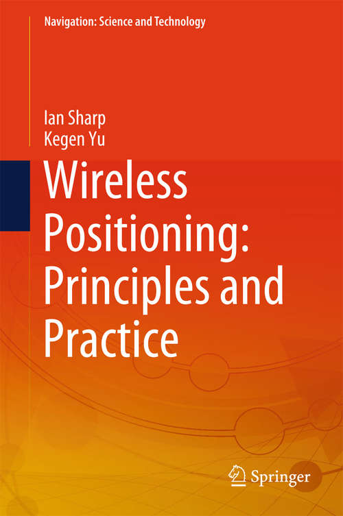 Wireless Positioning: Principles and Practice (Navigation: Science And Technology Ser.)
