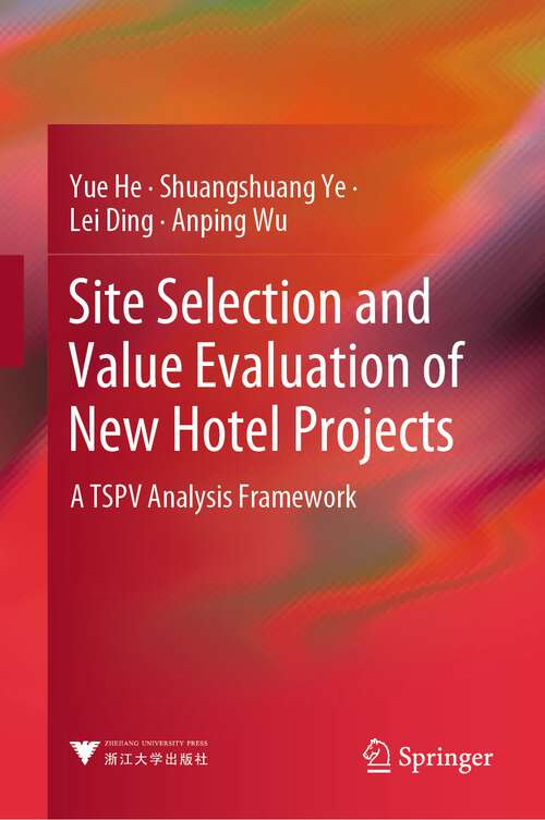 Book cover of Site Selection and Value Evaluation of New Hotel Projects: A TSPV Analysis Framework (2024)