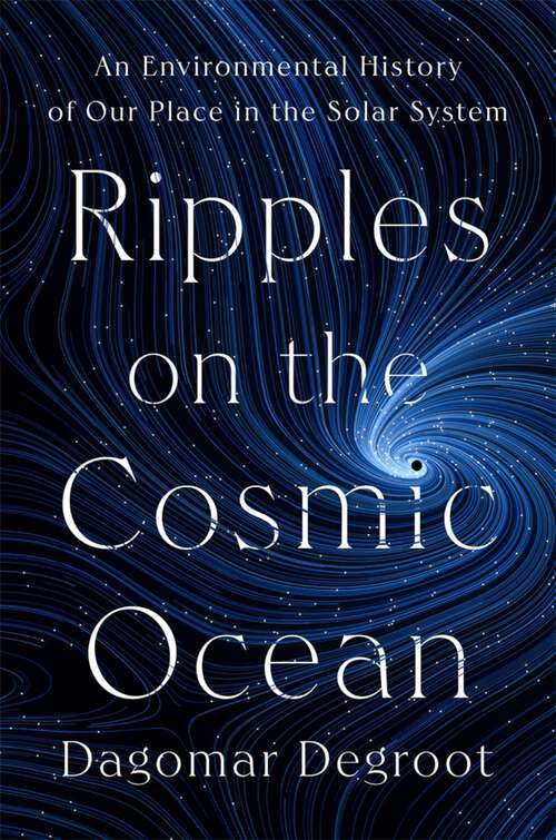 Book cover of Ripples on the Cosmic Ocean: An Environmental History of Our Place in the Solar System