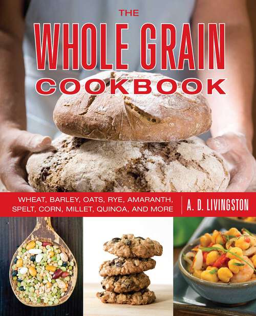 Book cover of Whole Grain Cookbook: Wheat, Barley, Oats, Rye, Amaranth, Spelt, Corn, Millet, Quinoa, and More (2nd Edition)