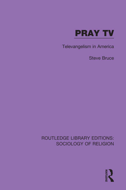 Book cover of Pray TV: Televangelism in America (Routledge Library Editions: Sociology of Religion #7)