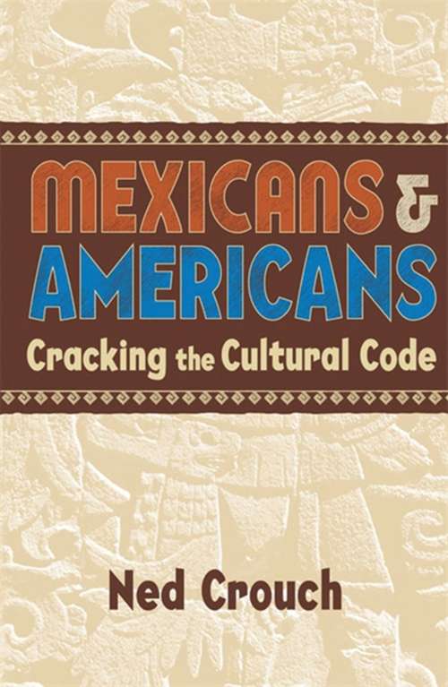 Book cover of Mexicans & Americans: Cracking the Cultural Code