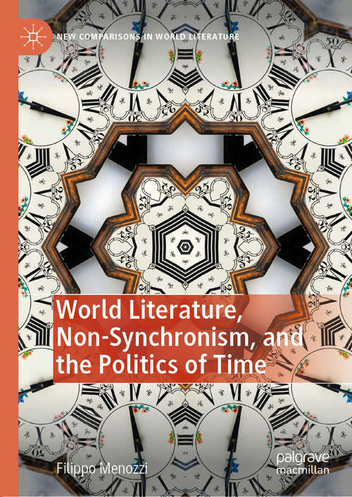 Book cover of World Literature, Non-Synchronism, and the Politics of Time (1st ed. 2020) (New Comparisons in World Literature)