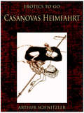Casanovas Heimfahrt: Revised Edition Of Original Version (Erotics To Go)
