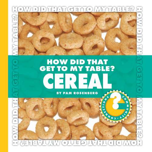 Book cover of How Did That Get to My Table? Cereal (Community Connections)