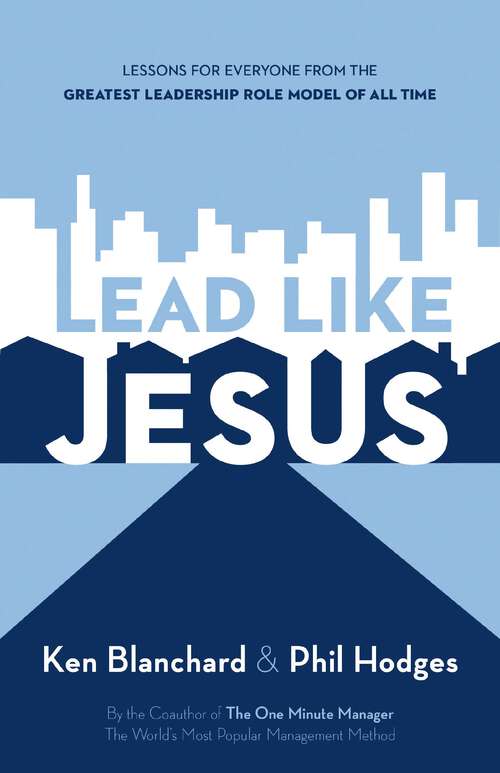 Book cover of Lead Like Jesus: Lessons from the Greatest Leadership Role Model of All Time