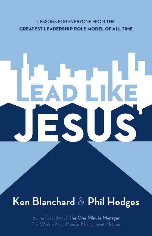 Book cover of Lead Like Jesus: Lessons from the Greatest Leadership Role Model of All Time